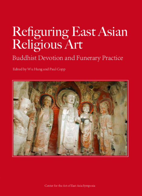 Refiguring East Asian Religious Art: Buddhist Devotion and Funerary Practice